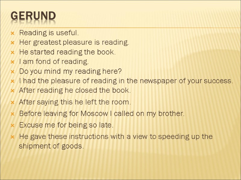Gerund  Reading is useful. Her greatest pleasure is reading. He started reading the